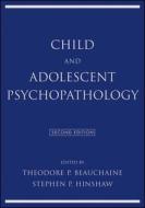 Child And Adolescent Psychopathology di Theodore P. Beauchaine, Stephen P. Hinshaw edito da John Wiley & Sons Inc