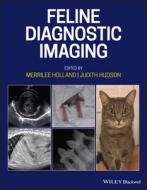 Feline Diagnostic Imaging di M Holland edito da BLACKWELL PUBL