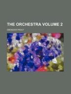 The Orchestra Volume 2 di Ebenezer Prout edito da Rarebooksclub.com