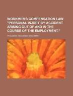 Workmen's Compensation Law "Personal Injury by Accident Arising Out of and in the Course of the Employment," di Philemon Tecumseh Sherman edito da Rarebooksclub.com