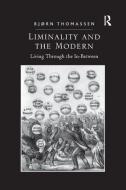 Liminality and the Modern di Bjorn Thomassen edito da Taylor & Francis Ltd