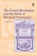 The French Revolution and the Birth of Electoral Democracy di Melvin Edelstein edito da Taylor & Francis Ltd