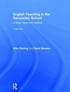 English Teaching in the Secondary School di Mike Fleming, David Stevens edito da Taylor & Francis Ltd