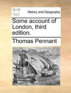 Some Account Of London. Third Edition di Thomas Pennant edito da Gale Ecco, Print Editions