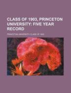 Class Of 1903, Princeton University di Princeton University Class of 1903, Princeton University Class Of edito da General Books
