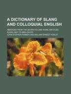A Dictionary Of Slang And Colloquial Eng di John Stephen Farmer edito da Rarebooksclub.com