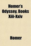 Homer's Odyssey, Books Xiii-xxiv di Homer edito da General Books
