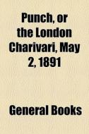 Punch, Or The London Charivari, May 2, 1 di General Books edito da General Books
