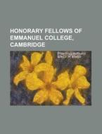 Honorary Fellows Of Emmanuel College, Ca di Books Llc edito da Books LLC, Wiki Series
