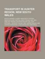 Transport in Hunter Region, New South Wales: Pacific Highway, Sydney-Newcastle Freeway, Newcastle and Central Coast Railway Line, New England Highway, di Source Wikipedia edito da Books LLC, Wiki Series