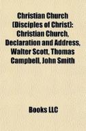 Christian Church Disciples Of Christ : di Books Llc edito da Books LLC, Wiki Series