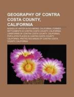 Geography Of Contra Costa County, Califo di Books Llc edito da Books LLC, Wiki Series