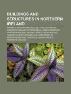 Buildings And Structures In Northern Ire di Books Llc edito da Books LLC, Wiki Series