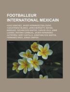 Footballeur International Mexicain: Cuau di Livres Groupe edito da Books LLC, Wiki Series