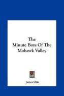 The Minute Boys of the Mohawk Valley the Minute Boys of the Mohawk Valley di James Otis edito da Kessinger Publishing