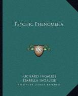 Psychic Phenomena di Richard Ingalese, Isabella Ingalese edito da Kessinger Publishing