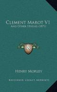 Clement Marot V1: And Other Studies (1871) di Henry Morley edito da Kessinger Publishing