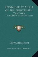 Redgauntlet a Tale of the Eighteenth Century: The Works of Sir Walter Scott di Walter Scott edito da Kessinger Publishing