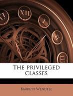 The Privileged Classes di Barrett Wendell edito da Nabu Press