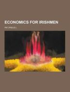 Economics For Irishmen di Pattison Pat edito da Theclassics.us