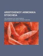 Aristoxenoy Armonika Stoicheia; The Harmonics of Aristoxenus di Aristoxenus edito da Rarebooksclub.com