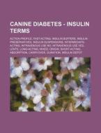 Canine Diabetes - Insulin Terms: Action di Source Wikia edito da Books LLC, Wiki Series