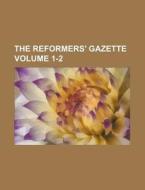 The Reformers' Gazette Volume 1-2 di Books Group edito da Rarebooksclub.com
