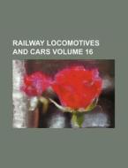 Railway Locomotives and Cars Volume 16 di Books Group edito da Rarebooksclub.com