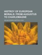 Histroy of European Morals di William Edward Hartpole Lecky edito da Rarebooksclub.com