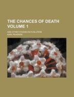 The Chances of Death; And Other Studies in Evolution Volume 1 di Karl Pearson edito da Rarebooksclub.com
