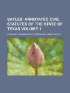 Sayles' Annotated Civil Statutes of the State of Texas Volume 1 di Par Texas edito da Rarebooksclub.com