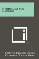 Mathematics for Mariners di Chester Edward Dimick, Cuthbert Corwin Hurd edito da Literary Licensing, LLC