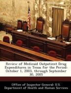 Review Of Medicaid Outpatient Drug Expenditures In Texas For The Period edito da Bibliogov