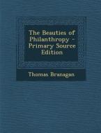 The Beauties of Philanthropy di Thomas Branagan edito da Nabu Press
