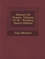 Histoire de France, Volumes 15-16 di Jules Michelet edito da Nabu Press
