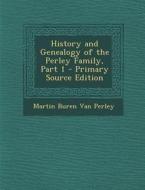 History and Genealogy of the Perley Family, Part 1 - Primary Source Edition di Martin Buren Van Perley edito da Nabu Press