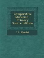 Comparative Education di I. L. Kandel edito da Nabu Press