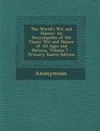 The World's Wit and Humor: An Encyclopedia of the Classic Wit and Humor of All Ages and Nations, Volume 7 - Primary Source Edition di Anonymous edito da Nabu Press