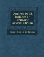 Oeuvres de M. Ballanche di Pierre-Simon Ballanche edito da Nabu Press