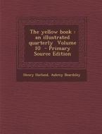 The Yellow Book: An Illustrated Quarterly Volume 10 di Henry Harland, Aubrey Beardsley edito da Nabu Press