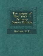 The Grapes of New York - Primary Source Edition di Hedrick U. P edito da Nabu Press
