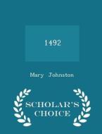 1492 - Scholar's Choice Edition di Professor Mary Johnston edito da Scholar's Choice