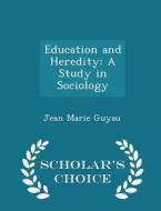 Education And Heredity di Jean Marie Guyau edito da Scholar's Choice