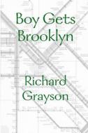 Boy Gets Brooklyn di Richard Grayson edito da Lulu.com
