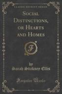 Social Distinctions, Or Hearts And Homes (classic Reprint) di Sarah Stickney Ellis edito da Forgotten Books