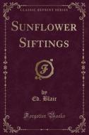 Sunflower Siftings (classic Reprint) di Ed Blair edito da Forgotten Books