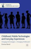 Childhood, Mobile Technologies and Everyday Experiences di E. Bond edito da Palgrave Macmillan UK