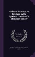 Order And Growth, As Involved In The Spiritual Constitution Of Human Society di J Llewelyn 1826-1916 Davies edito da Palala Press