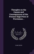 Thoughts On The Causes And Consequences Of The Present High Price Of Provisions .. di Soame Jenyns edito da Palala Press