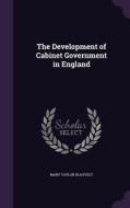 The Development Of Cabinet Government In England di Mary Taylor Blauvelt edito da Palala Press